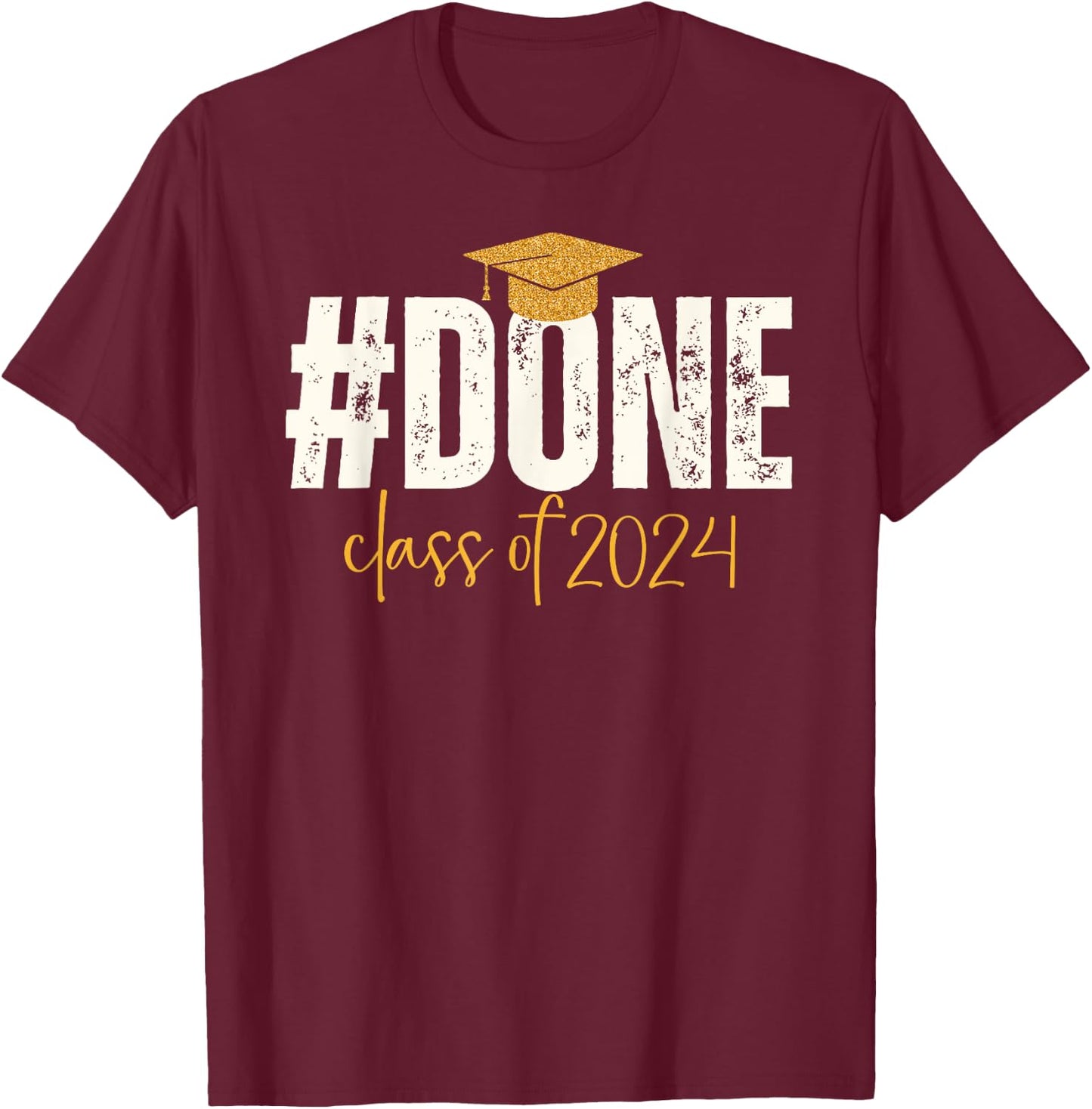 Done Class Of 2024 Graduate Graduation & Him T-Shirt - T-Shirt | Maroon