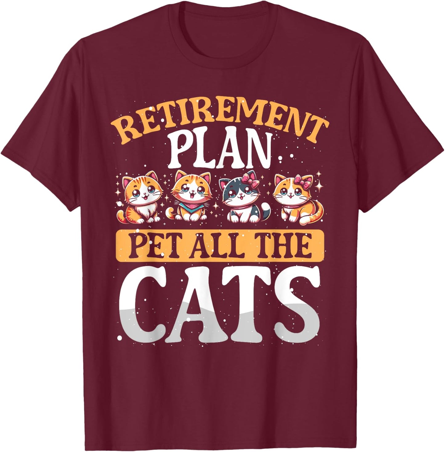 Funny Retiree Gift Retirement Plan Pet All The Cats T-Shirt - T-Shirt | Maroon