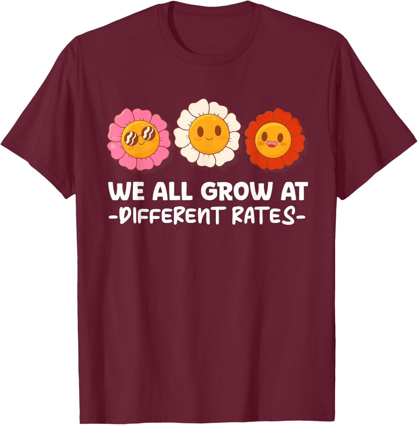We All Grow At Different Rates First Day Of School Teacher Men Women T-Shirt - T-Shirt | Maroon