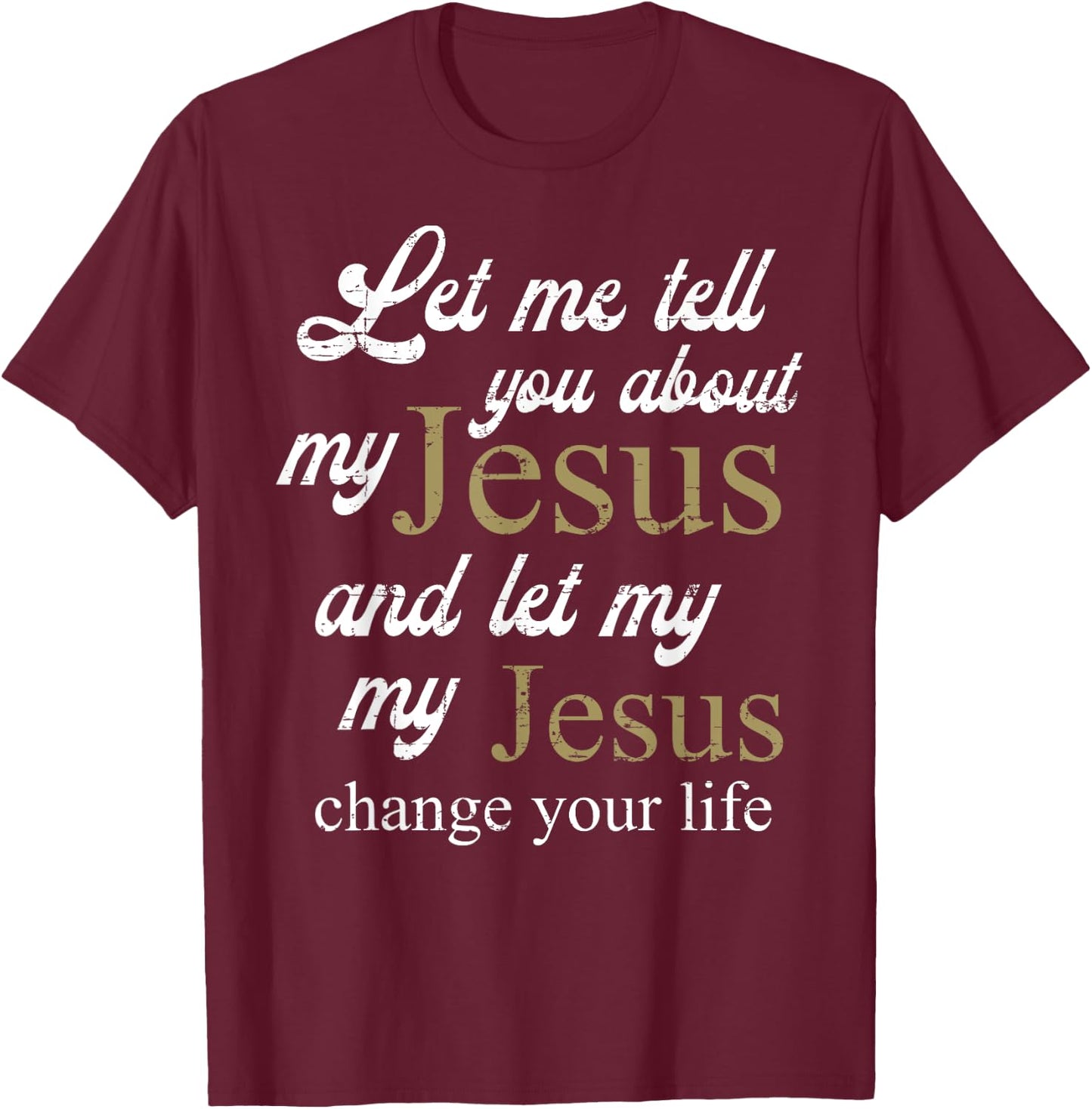 Let me Tell You About My Jesus Christ Bible Lover Cristian T-Shirt - T-Shirt | Maroon