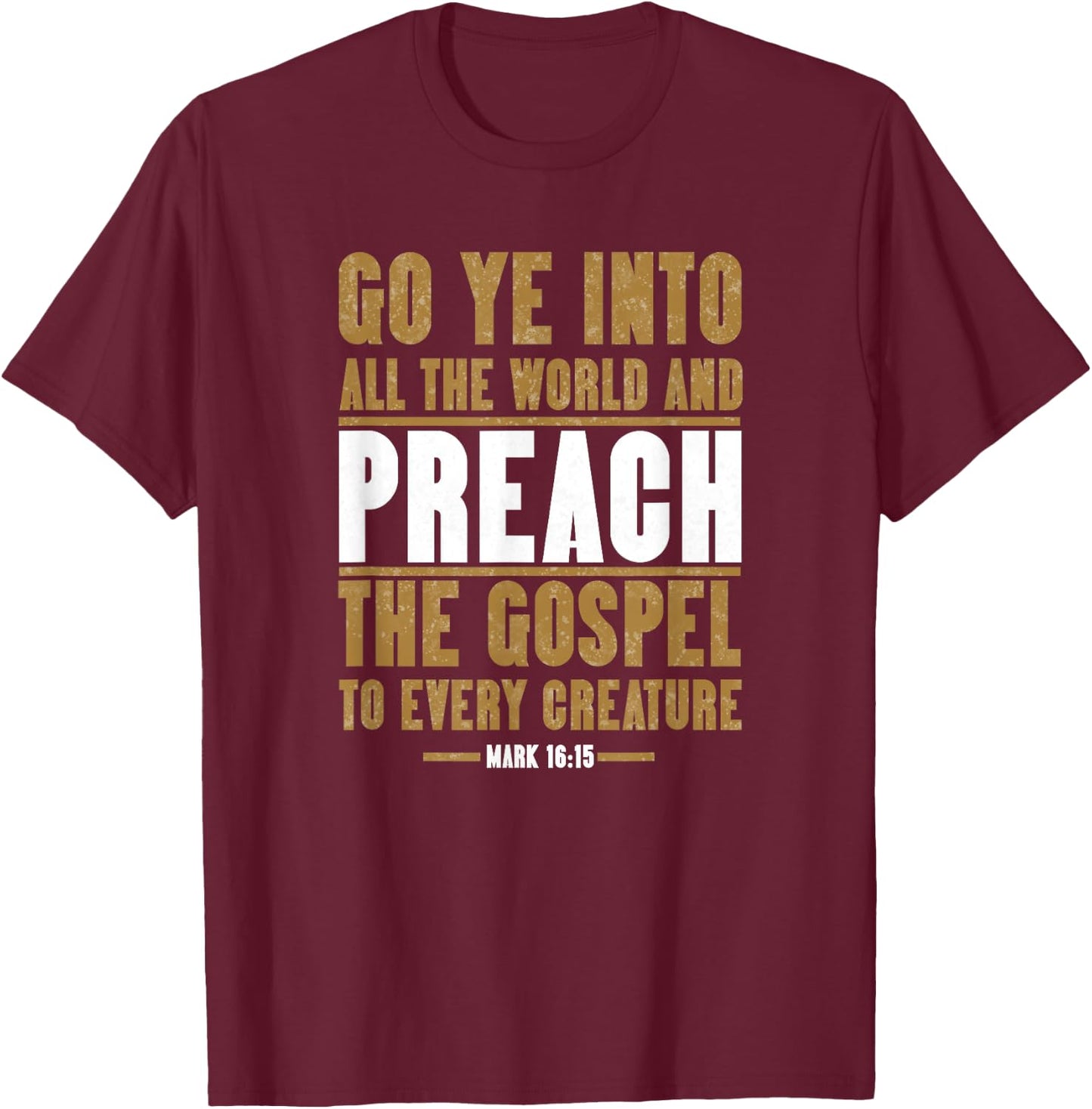 Go Ye Into All The World And Preach The Gospel, King James T-Shirt - T-Shirt | Maroon
