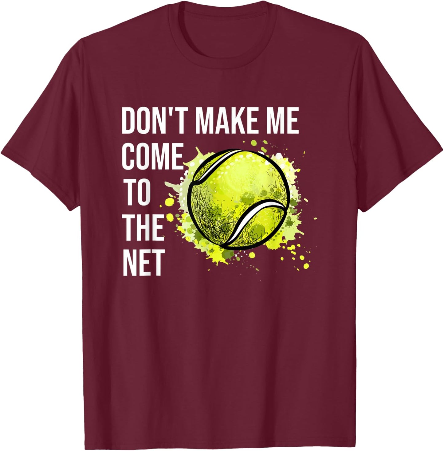Don't Make Me Come To The Net Tennis T-Shirt - T-Shirt | Maroon