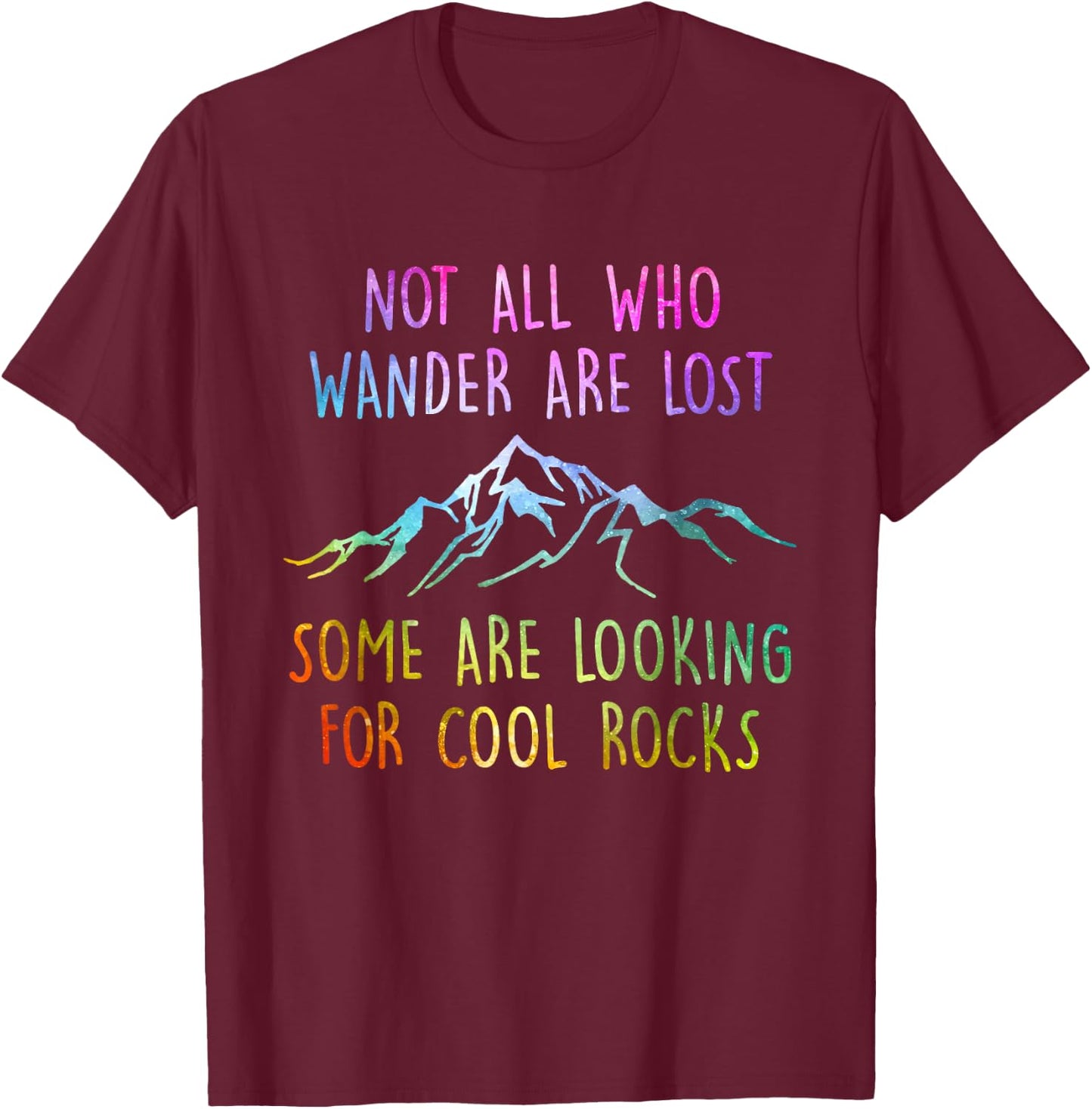 Not All Who Wander are Lost, Some are Looking for Cool Rocks T-Shirt - T-Shirt | Maroon