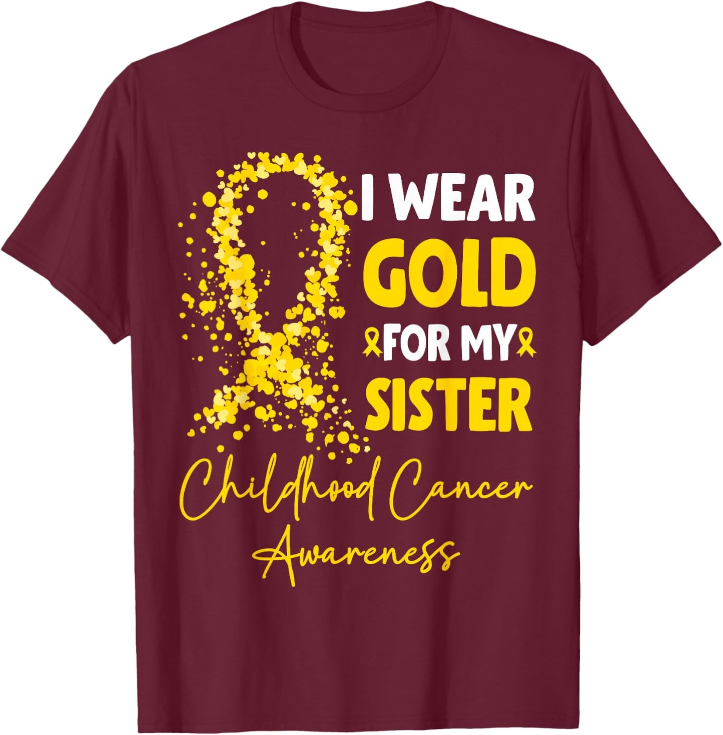 I Wear Gold for My Sister Childhood Cancer Awareness T-Shirt - T-Shirt | Maroon