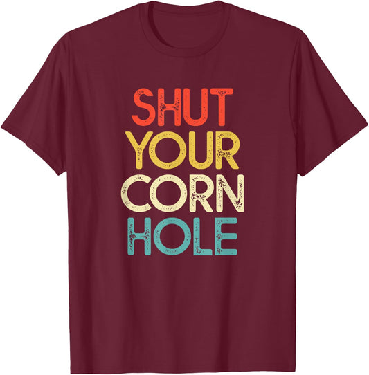 Funny Bean Bag Toss Cookout Retro Shut Your Cornhole T-Shirt - T-Shirt | Maroon