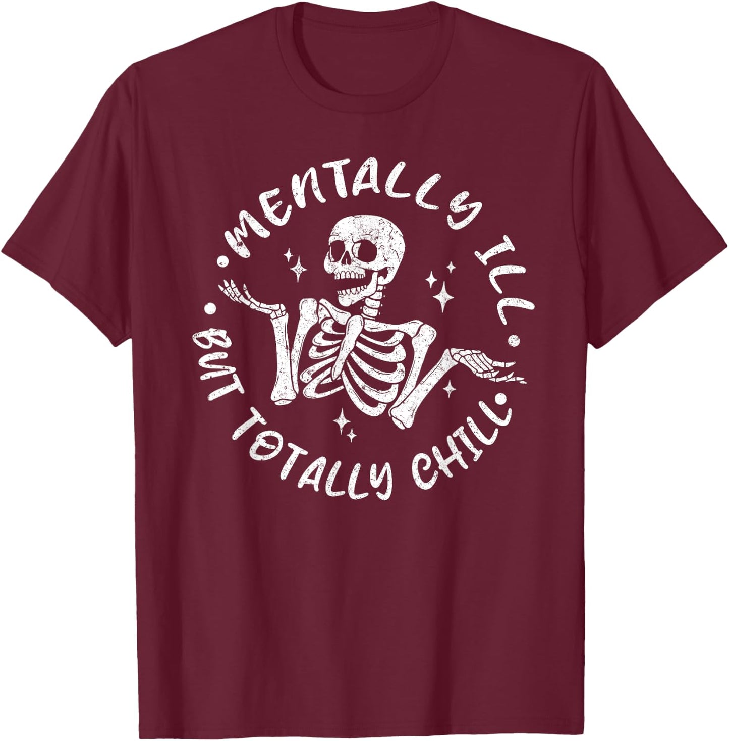 Mentally ill But Totally Chill Funny Skeleton Halloween T-Shirt - T-Shirt | Maroon