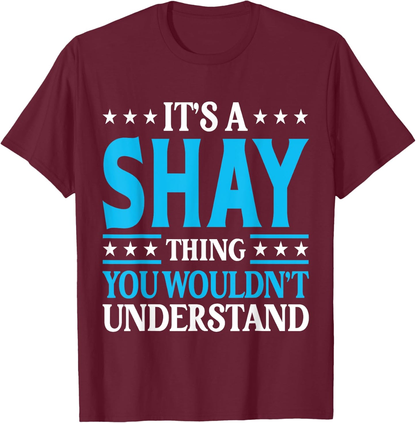 It's A Shay Thing Wouldn't Understand Personal Name Shay T-Shirt - T-Shirt | Maroon