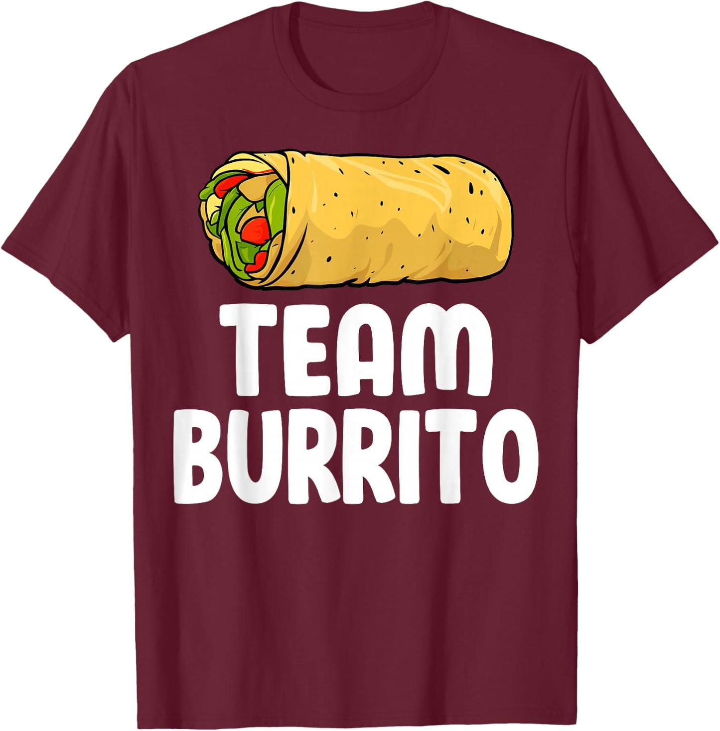 Team Burrito - Funny Mexican Food Burritos Lover Gifts T-Shirt - T-Shirt | Maroon
