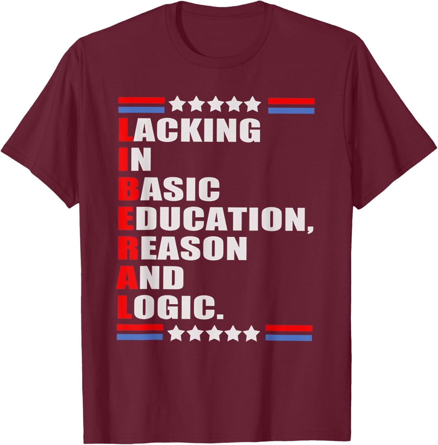LIBERAL Lacking In Basic Education Reason And Logic T-Shirt - T-Shirt | Maroon