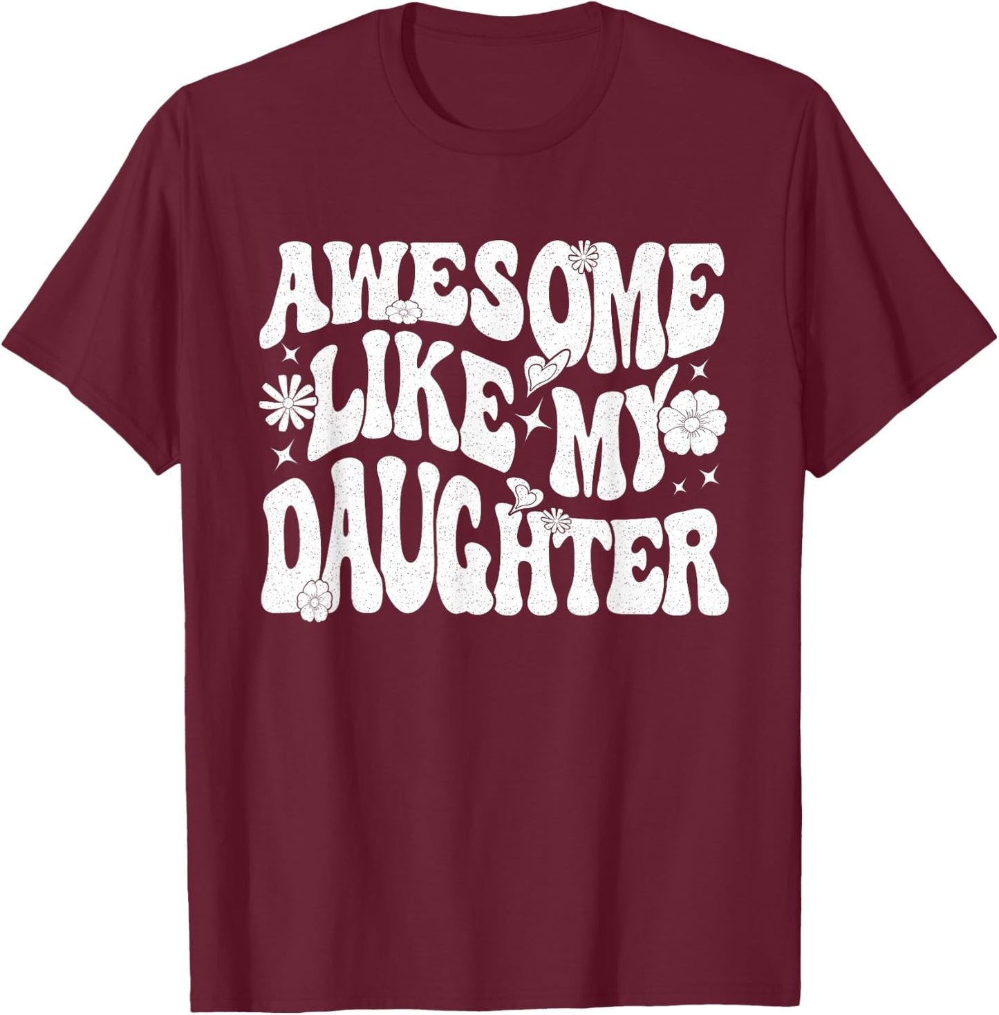 Awesome Like My Daughter T-Shirt - T-Shirt | Maroon