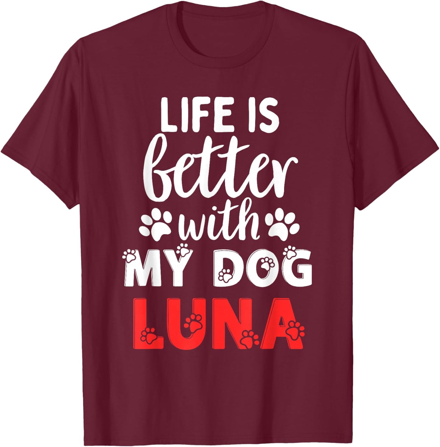 Dog Name Luna Life Is Better With My Dog Named Luna T-Shirt - T-Shirt | Maroon