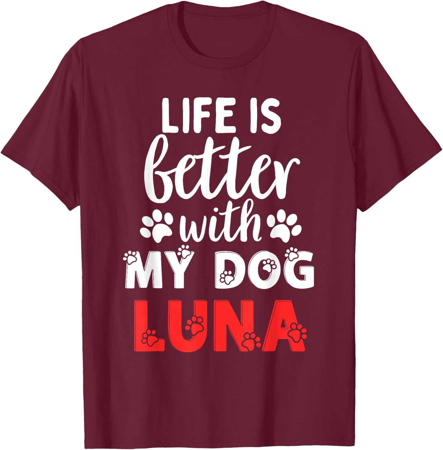 Dog Name Luna Life Is Better With My Dog Named Luna T-Shirt - T-Shirt | Maroon