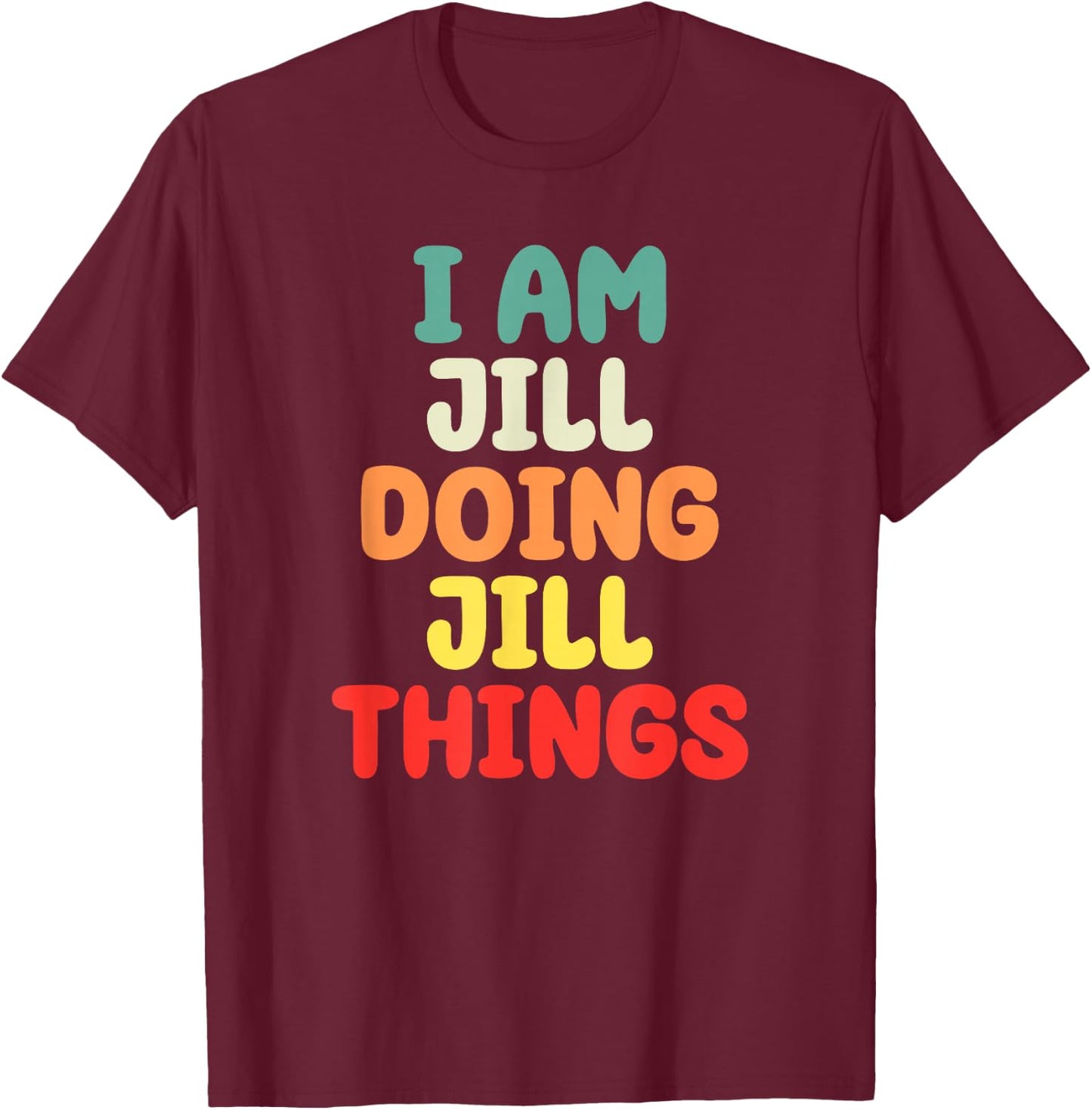 I Am Jill Doing Jill Things Mother's Day T-Shirt - T-Shirt | Maroon