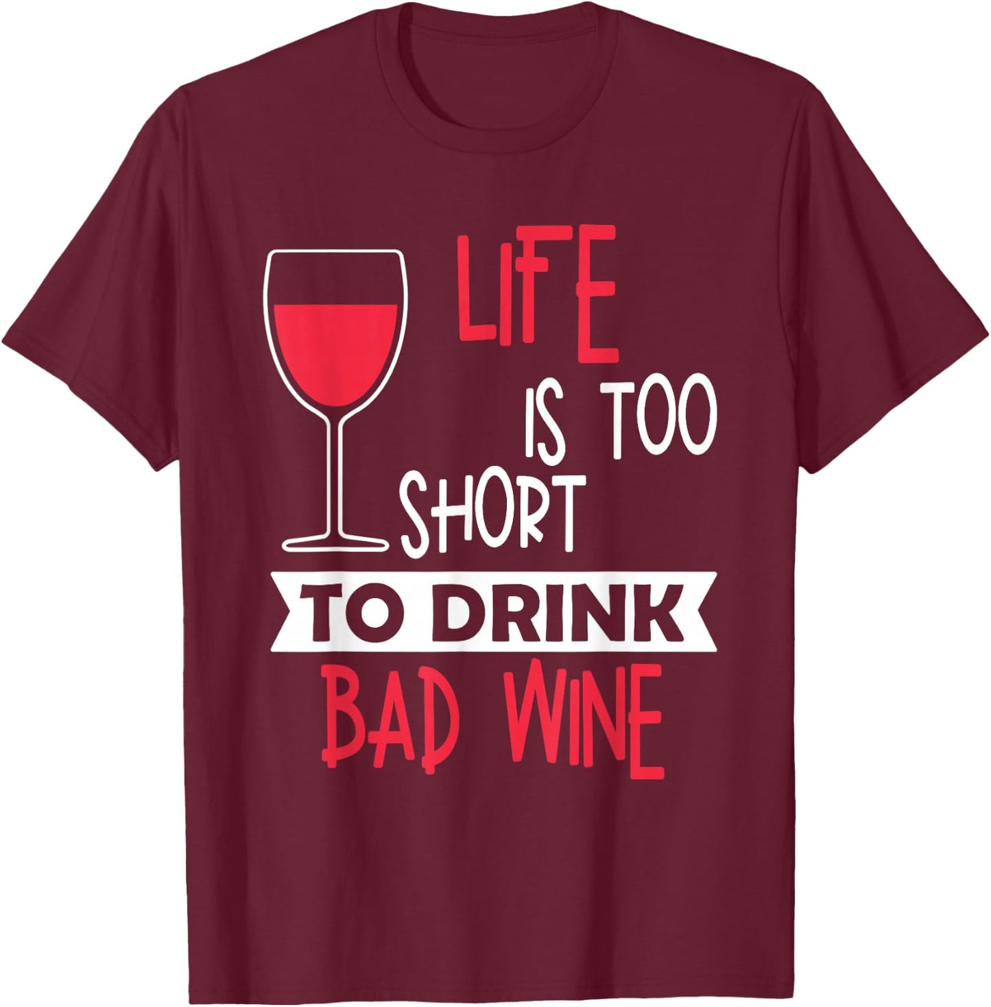 Life Is Too Short To Drink Bad Wine Novelty Vintage T Shirt T-Shirt - T-Shirt | Maroon