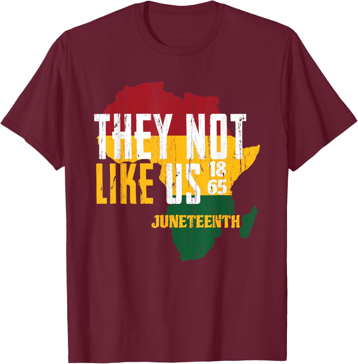 They Dont Like Us, Juneteenth 1865, Juneteenth Africa Map T-Shirt - T-Shirt | Maroon
