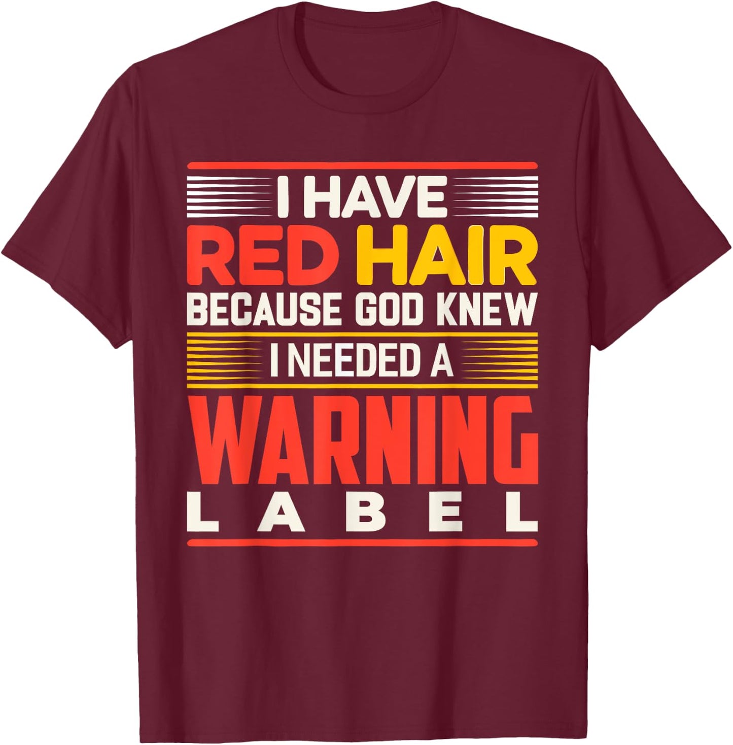 I Have Red Hair Because God Knew I Needed A Warning Label T-Shirt - T-Shirt | Maroon