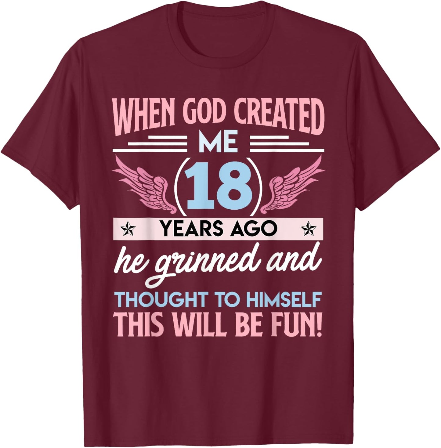 18th When God Created me 18 Years Ago Girl B-Day Party T-Shirt - T-Shirt | Maroon