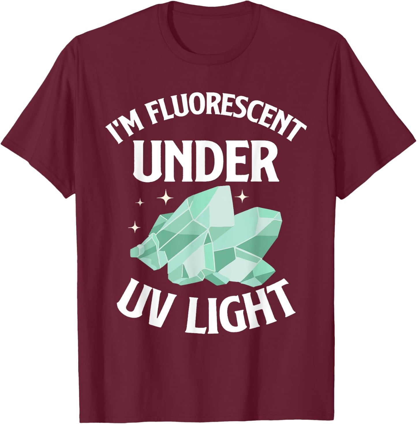 I'm Fluorescent Under UV Light Mineral Collection T-Shirt - T-Shirt | Maroon