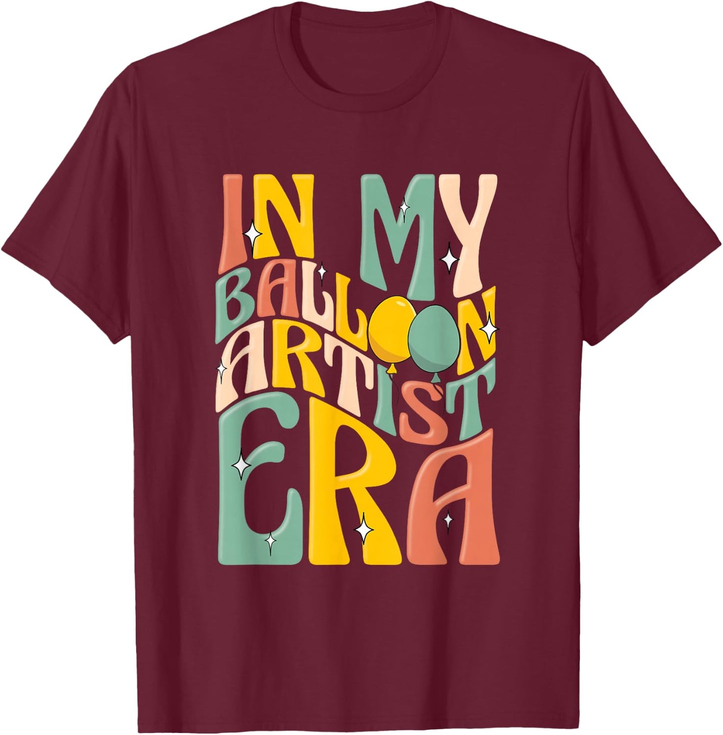Balloon Artist Funny Balloon Twister In My Balloon Era T-Shirt - T-Shirt | Maroon