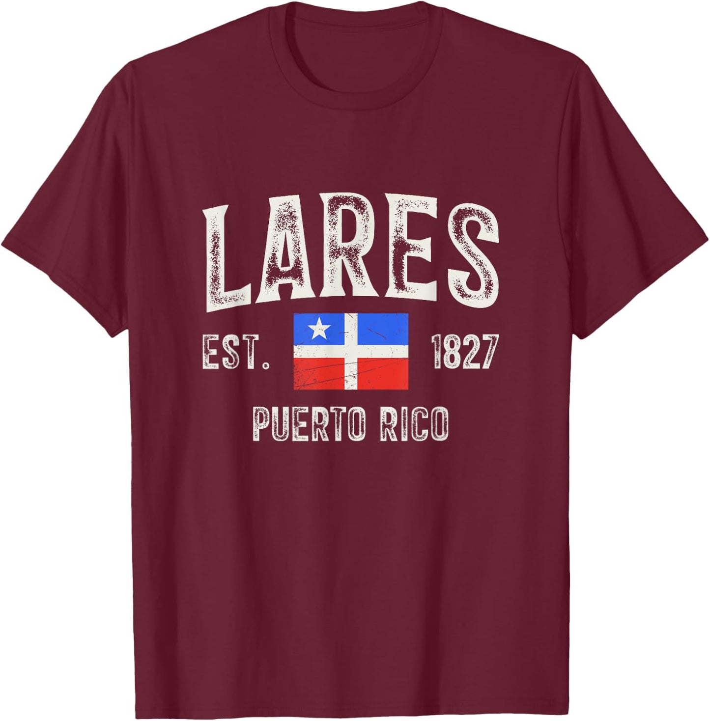 Lares City in Puerto Rico Est 1827, Puerto Rico Flag T-Shirt - T-Shirt | Maroon