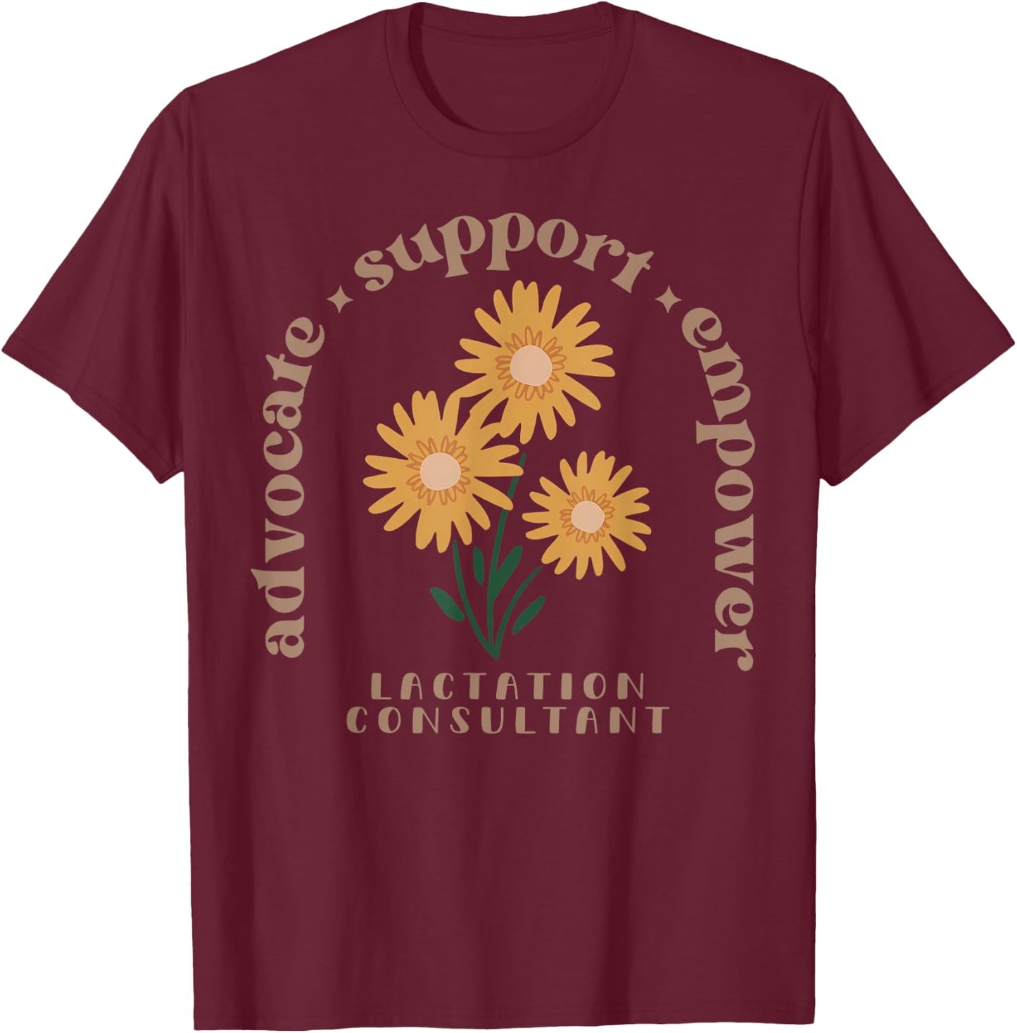 Lactation Consultant Flower Advocate Support Empower IBCLC T-Shirt - T-Shirt | Maroon