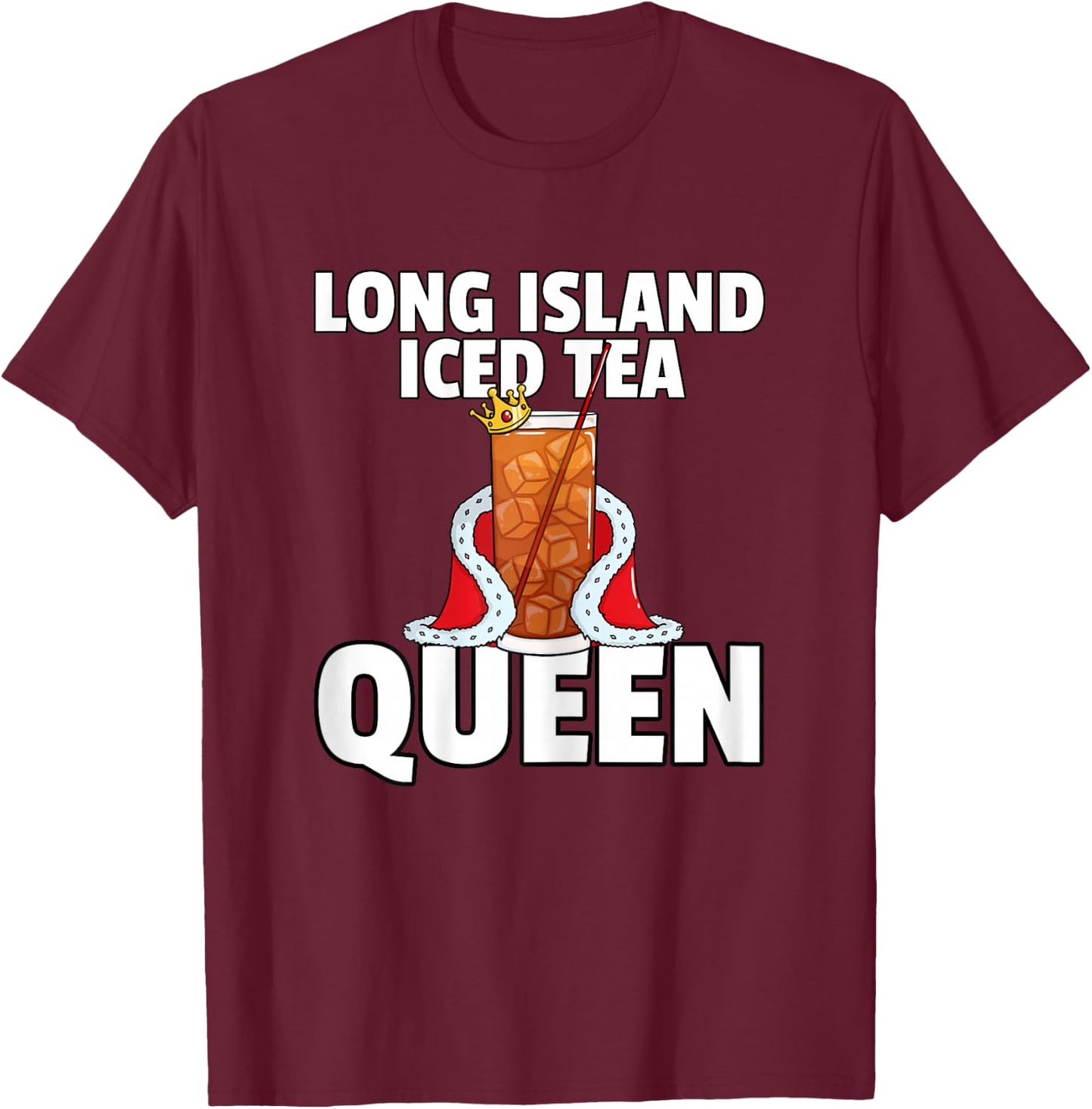 Long Island Iced Tea for Queen T-Shirt - T-Shirt | Maroon