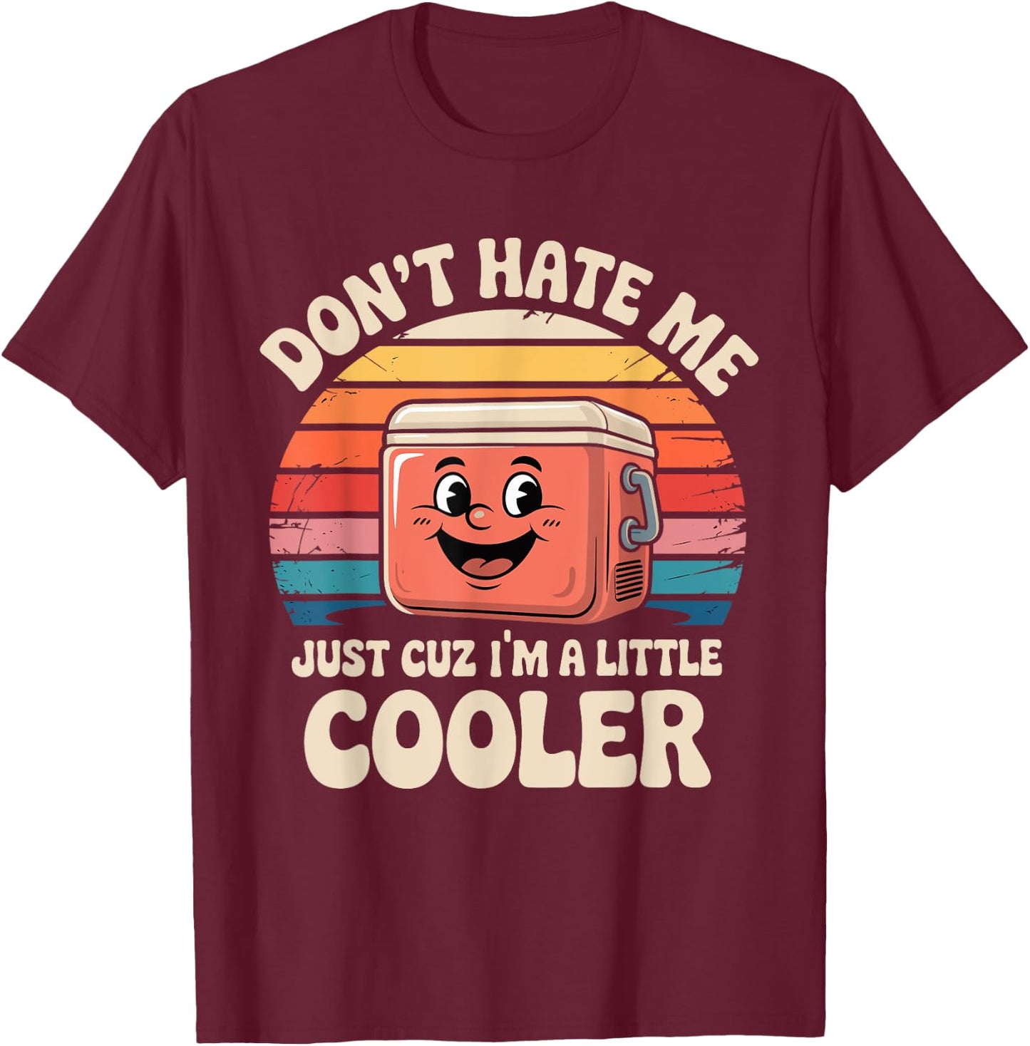 Retro Don't Hate Me Just Cuz I'm Little Cooler Funny Picnic T-Shirt - T-Shirt | Maroon