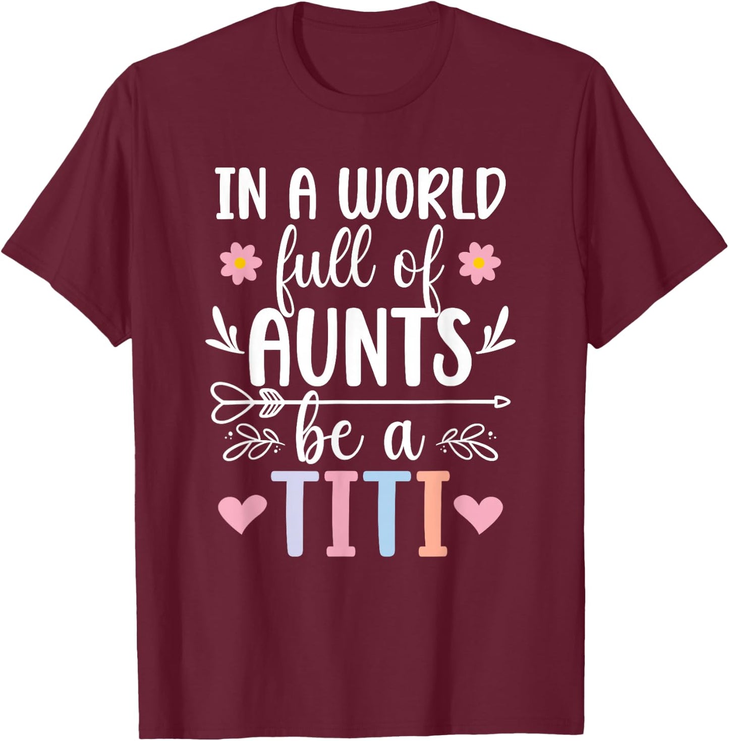 Be A Titi Aunt Titi Auntie Titi Aunts T-Shirt - T-Shirt | Maroon