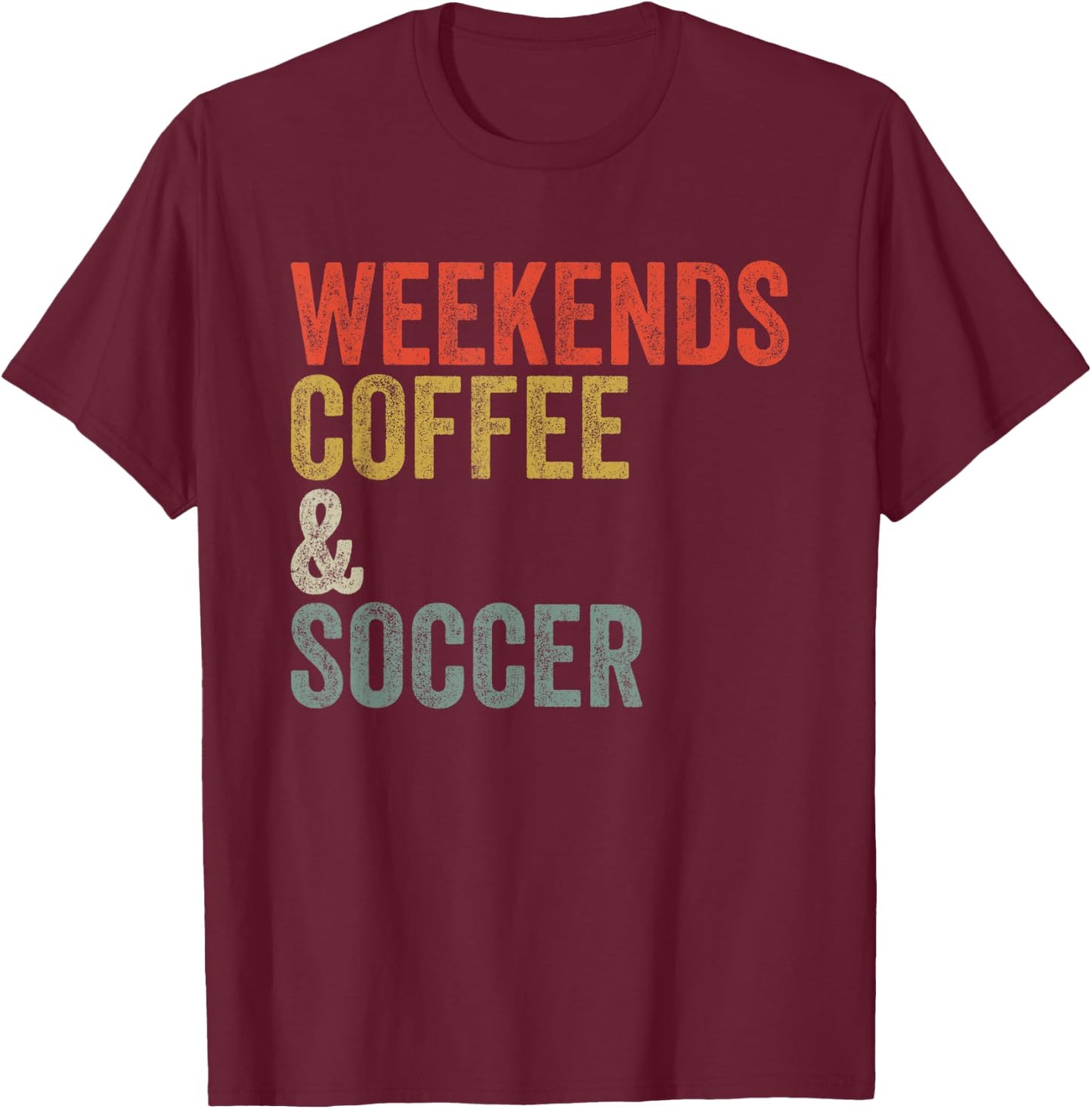 Vintage Weekends Coffee And Soccer Funny T-Shirt - T-Shirt | Maroon