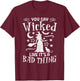 Funny You Say Wicked Like Its A Bad Thing Halloween Witch T-Shirt - T-Shirt | Maroon