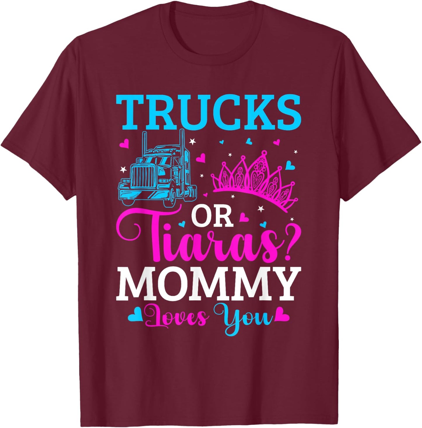 Gender Reveal Party Trucks Or Tiaras Pink Or Blue Mommy T-Shirt - T-Shirt | Maroon