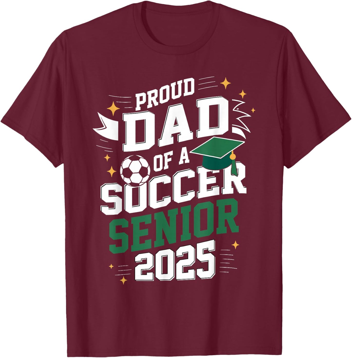 Class of 2025 soccer senior dad senior soccer graduation T-Shirt - T-Shirt | Maroon