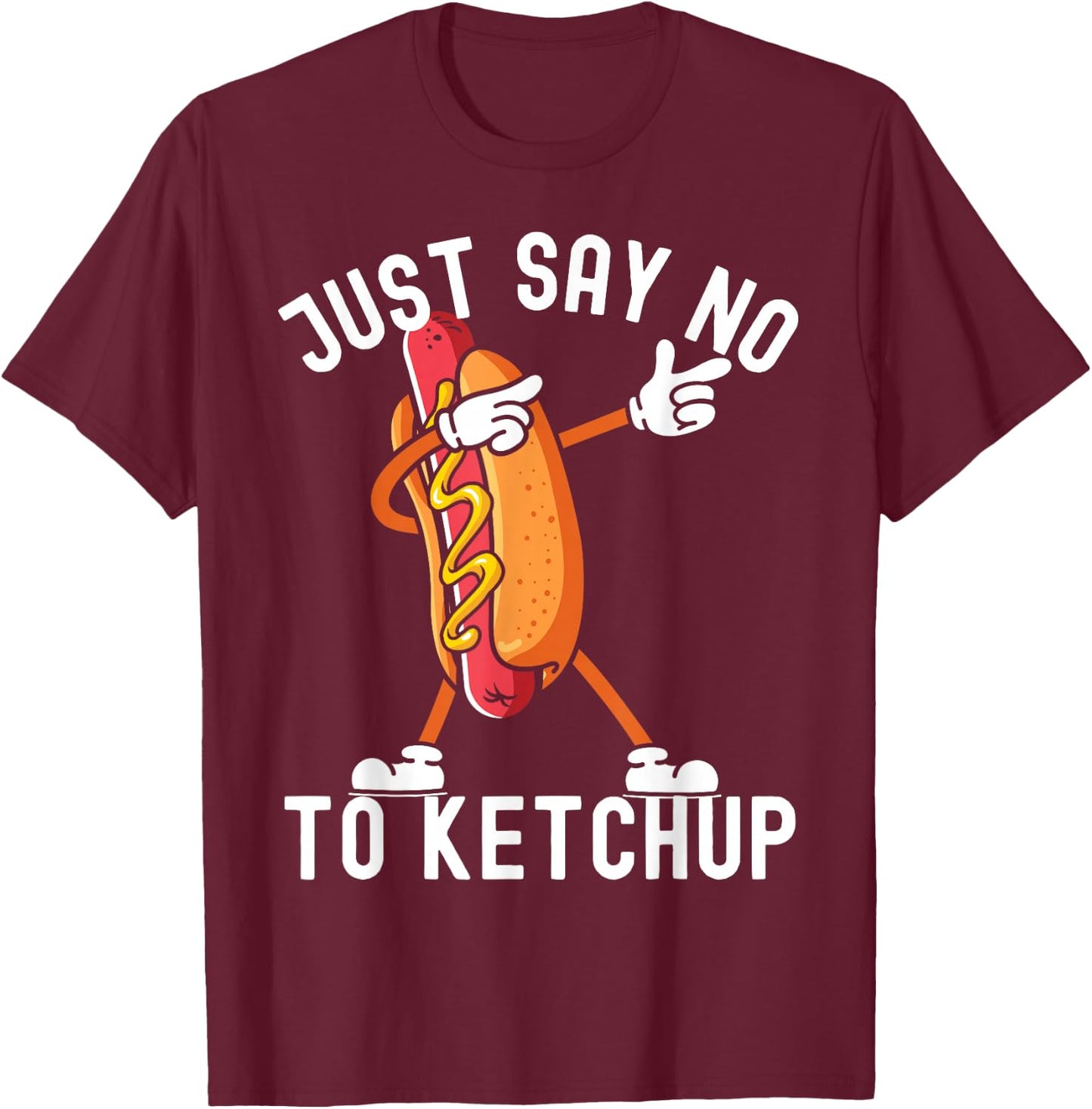 Just Say No To Ketchup Shirt Ketchup Hotdog 4th of July T-Shirt - T-Shirt | Maroon
