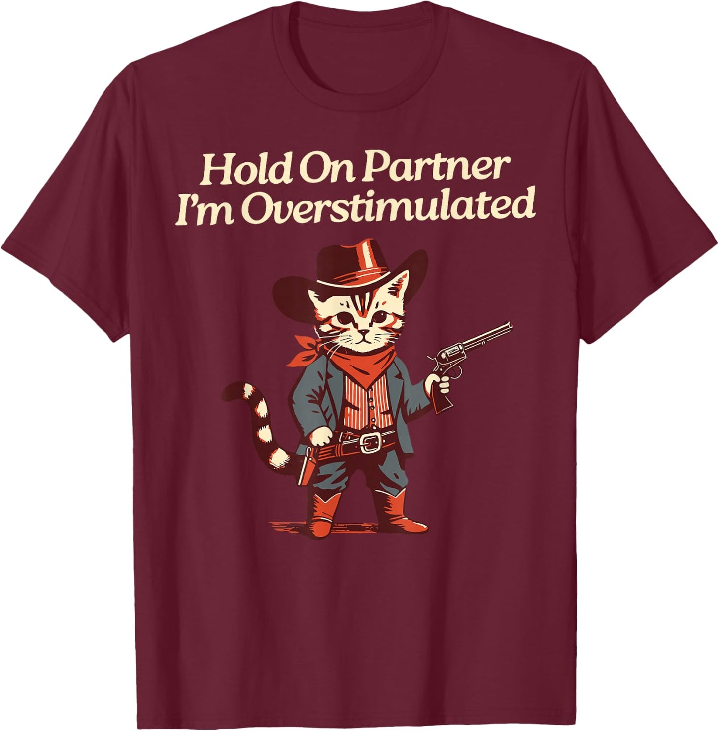 Hold On Partner I'm Overstimulated Western Cat Cowboy T-Shirt - T-Shirt | Maroon