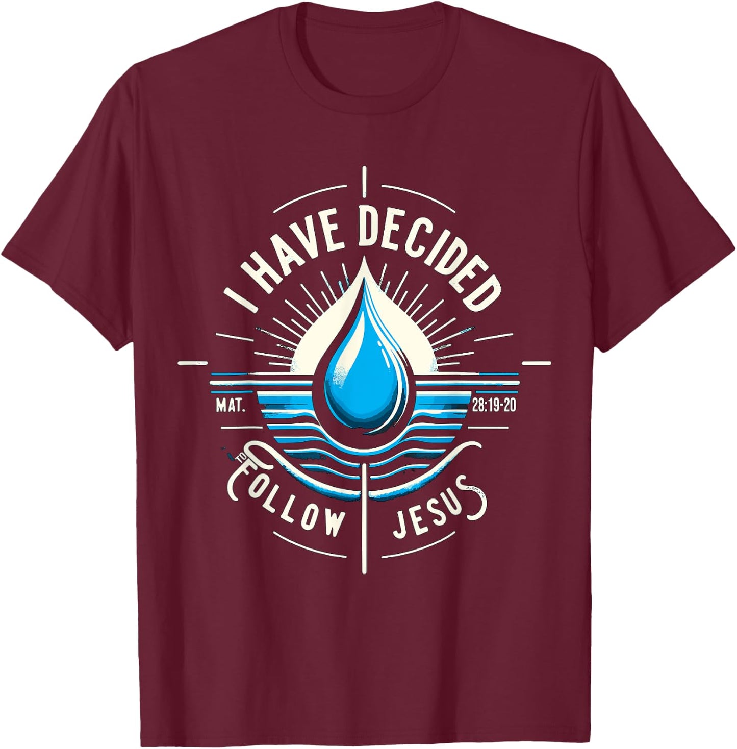 I have Decided to Follow Jesus Baptized Baptism T-Shirt - T-Shirt | Maroon