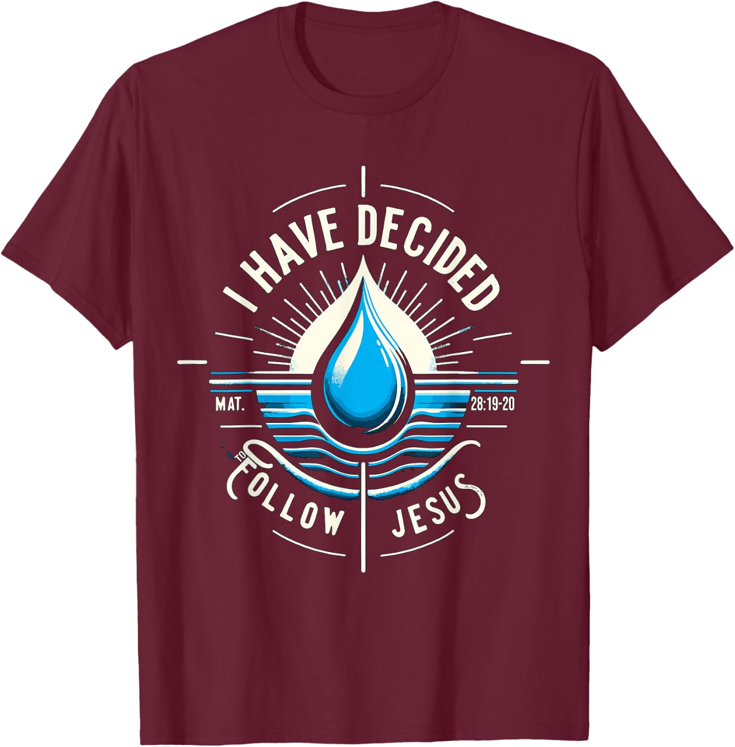 I have Decided to Follow Jesus Baptized Baptism T-Shirt - T-Shirt | Maroon