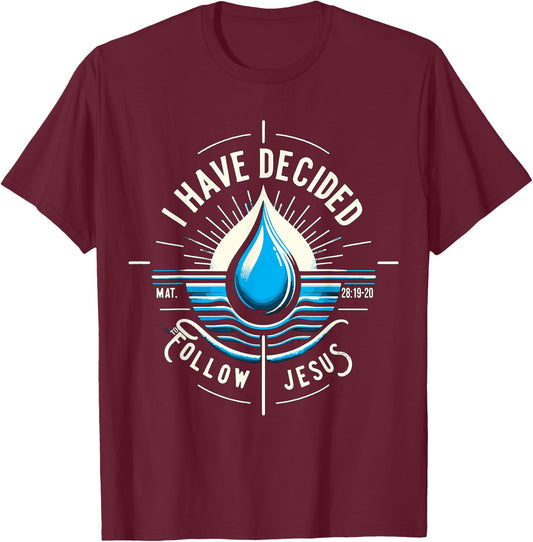 I have Decided to Follow Jesus Baptized Baptism T-Shirt - T-Shirt | Maroon