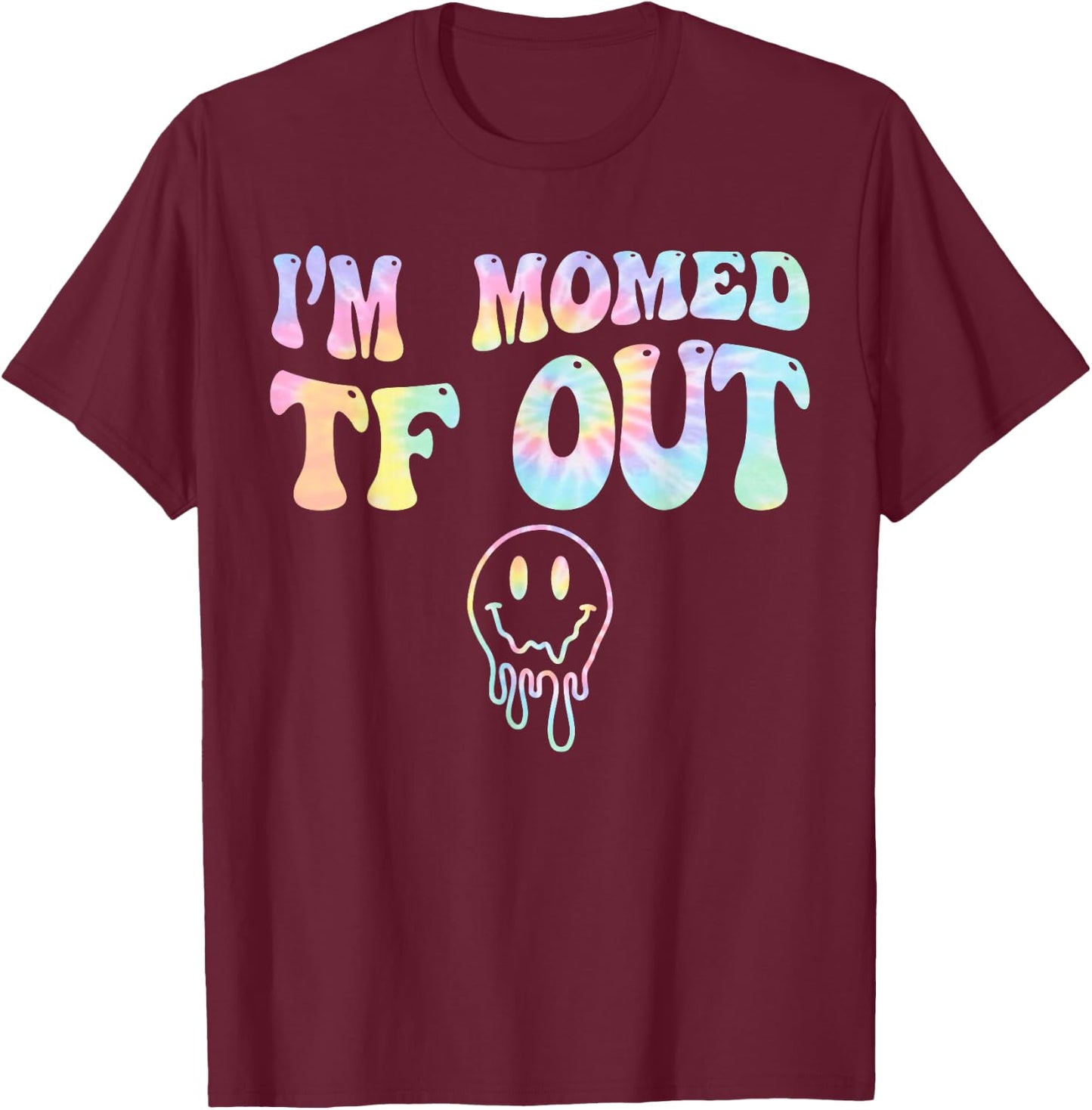 I'm Momed TF OUT Tie Dye, Funny Mother's Day Mama Mom T-Shirt - T-Shirt | Maroon
