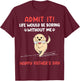 Admit It Life Would Be Boring Without Me- Happy Father's Day T-Shirt - T-Shirt | Maroon
