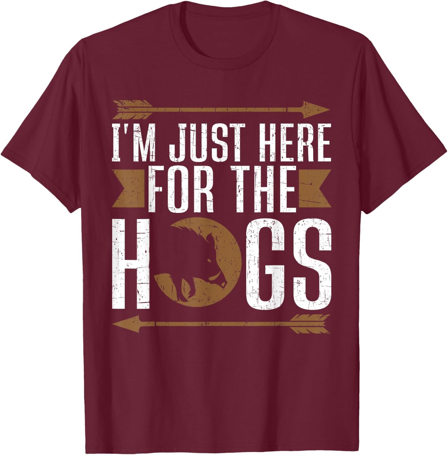 I'm Just Here For The Hogs Funny Hog Hunting T-Shirt - T-Shirt | Maroon