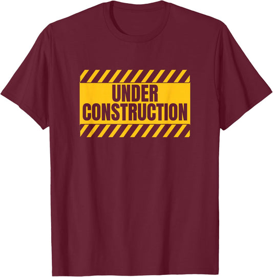Under Construction Funny Saying T-Shirt - T-Shirt | Maroon