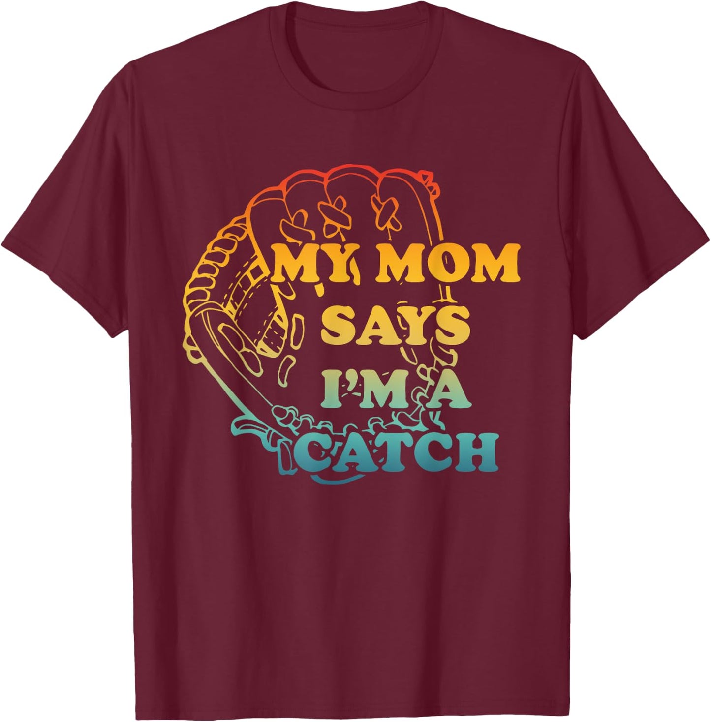 M.y Mom Says I'm A Catch Apparel T-Shirt - T-Shirt | Maroon