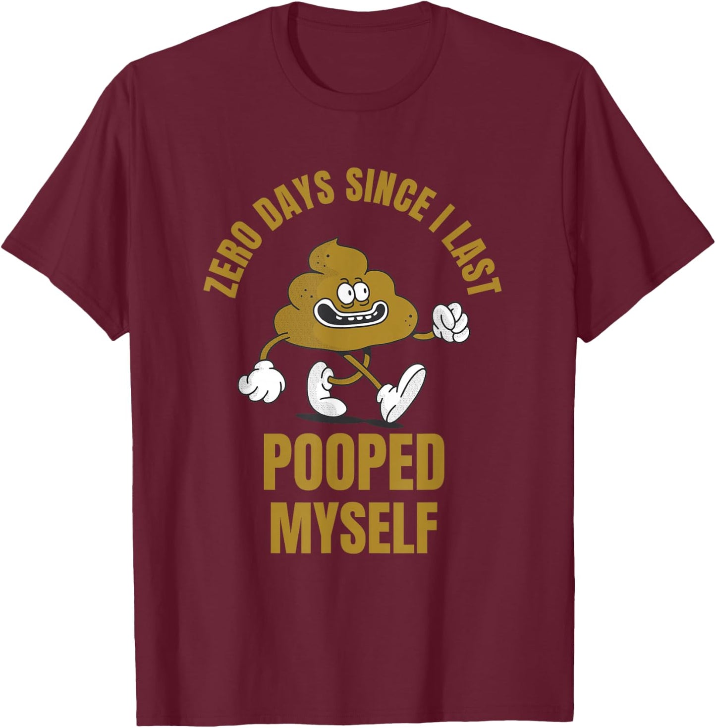 0 Days Since I Last Pooped Myself Funny Adult Humor Meme T-Shirt - T-Shirt | Maroon
