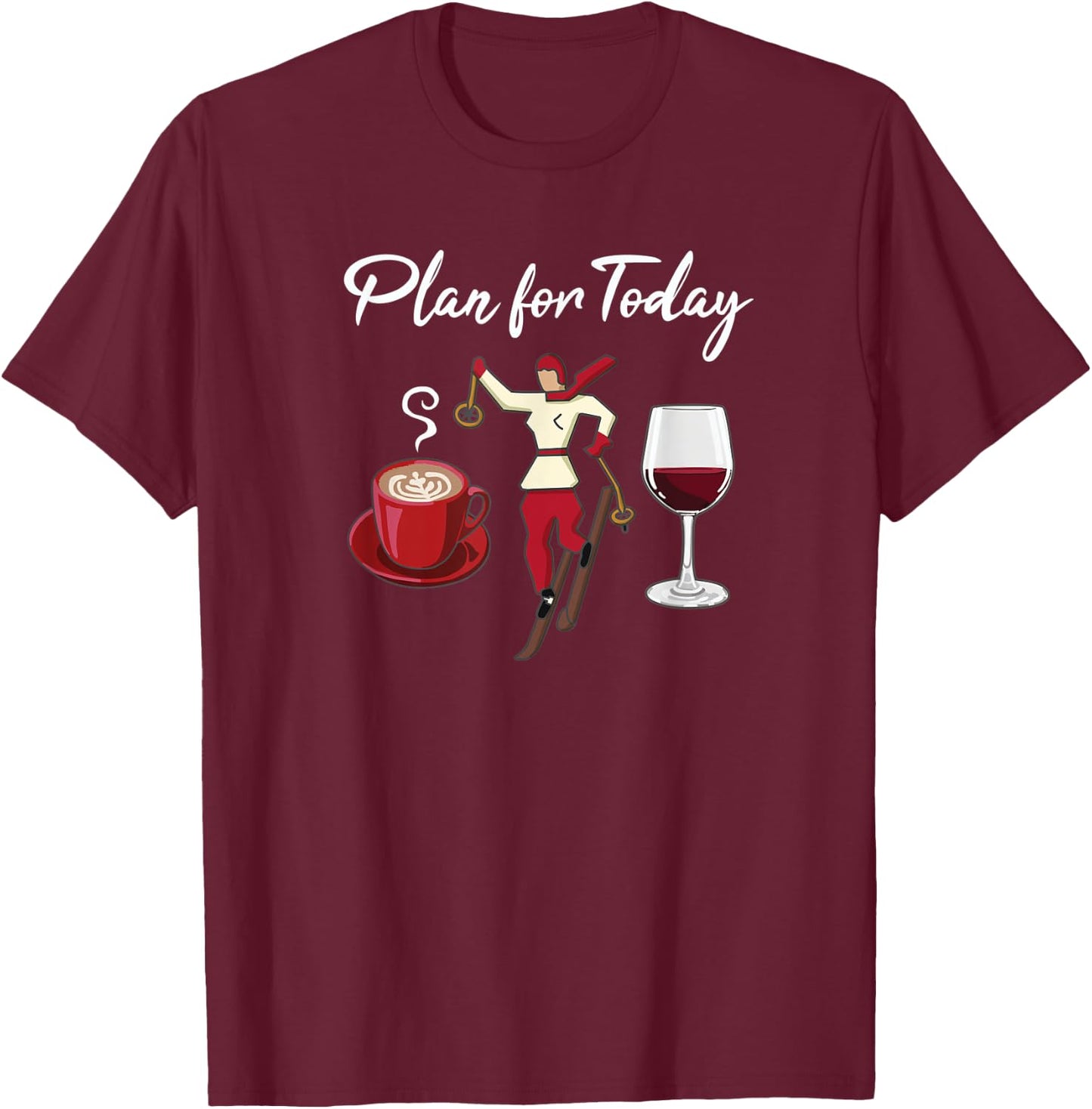 Funny Ski Girl, Plan for Today, Coffee, Ski and Wine T-Shirt - T-Shirt | Maroon