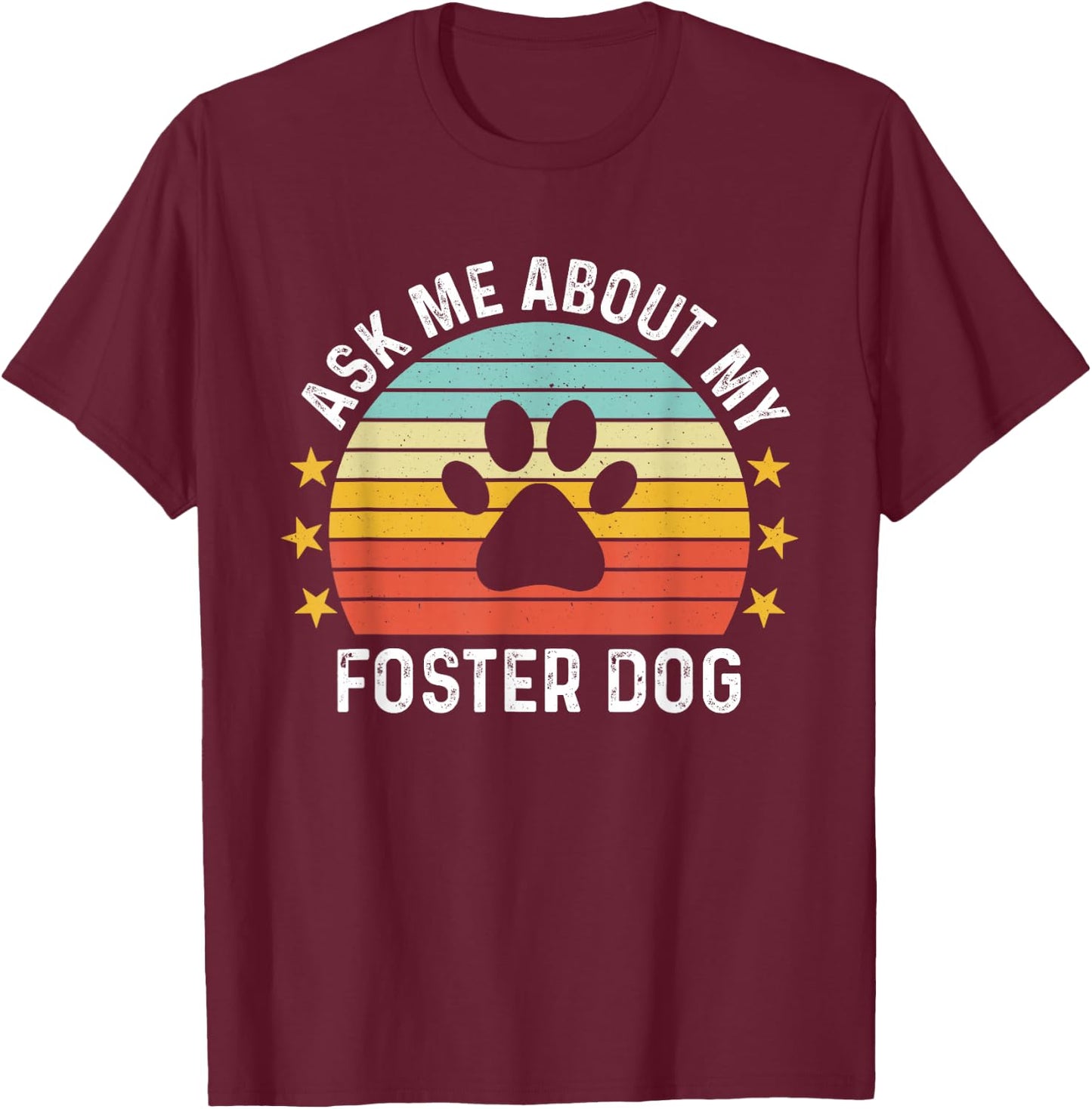 Ask Me About My Foster Dog Mom Proud Foster Mom Dad T-Shirt - T-Shirt | Maroon