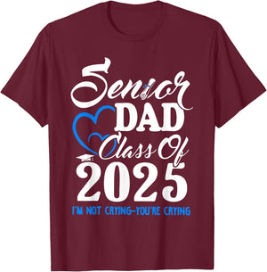 Senior Dad Class Of 2025 I'm Not Crying You're Crying T-Shirt - T-Shirt | Maroon