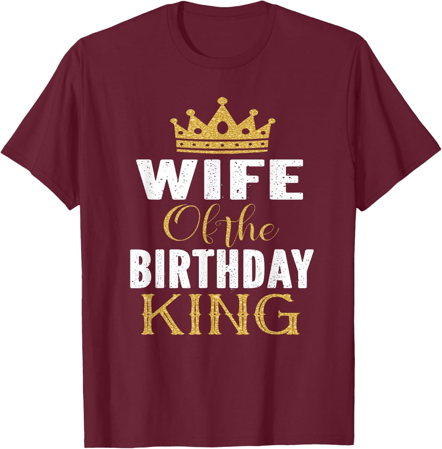 Wife Of The Birthday King Boys Bday Party Gift T-Shirt - T-Shirt | Maroon
