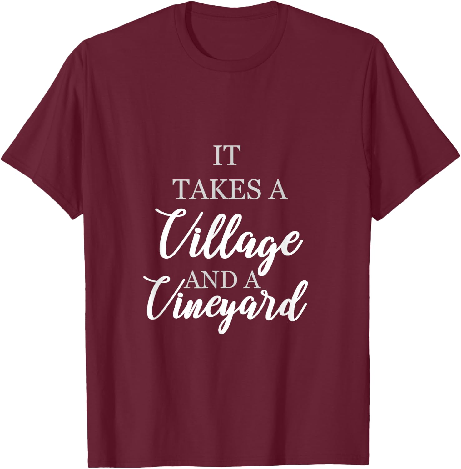 wine lover shirt It takes a village and a vineyard Gift T-Shirt - T-Shirt | Maroon