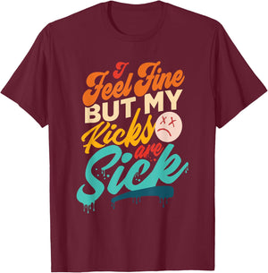 I Feel Fine But My Kicks Are Sick Retro Vintage T-Shirt - T-Shirt | Maroon