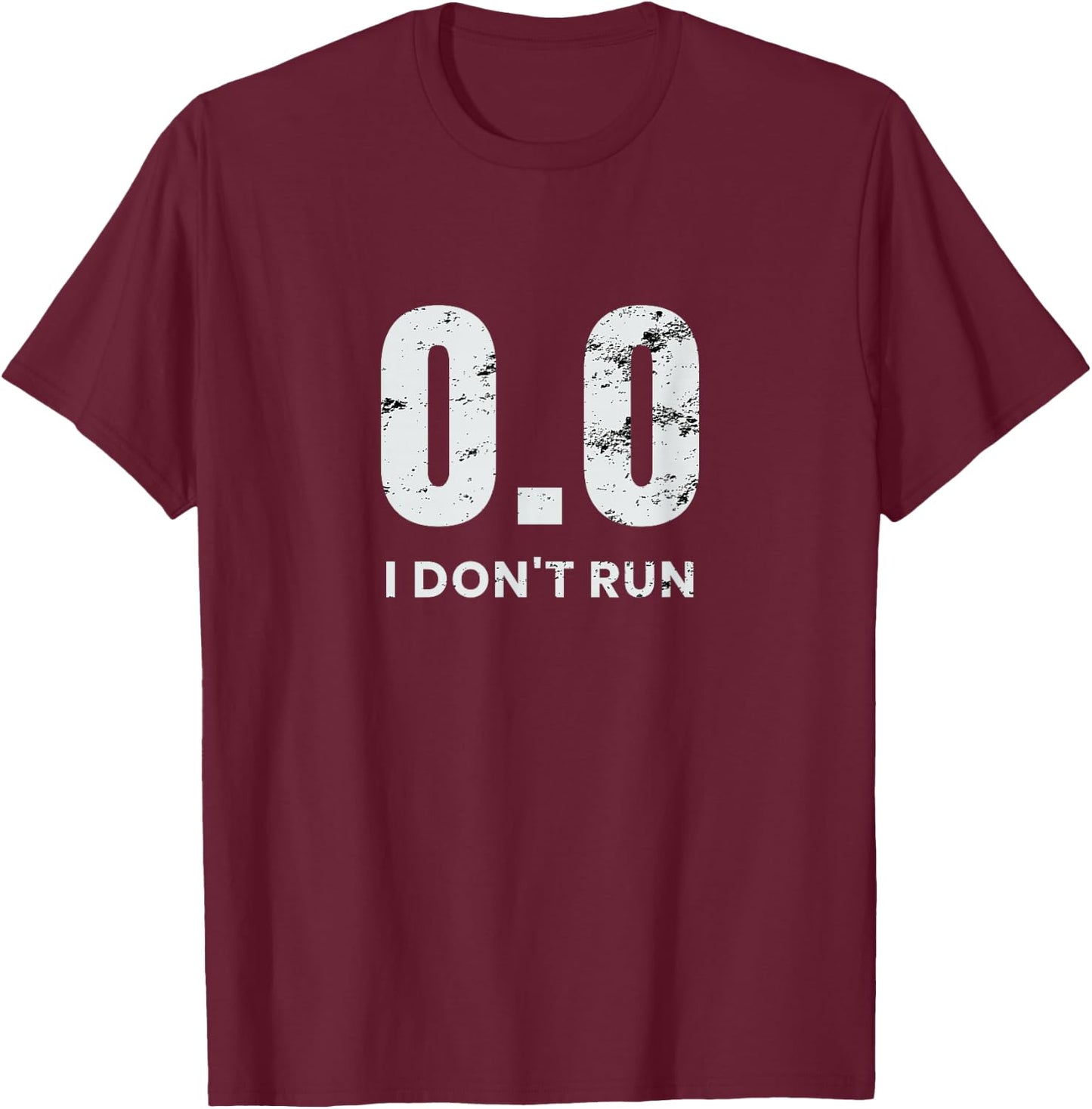 0.0 I Don't Run T-Shirt - T-Shirt | Maroon